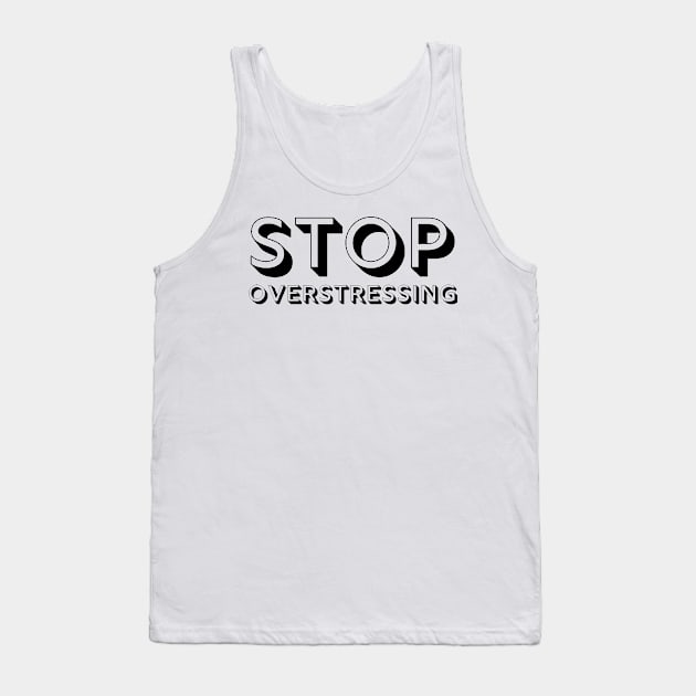 Stop Overstressing Enjoy Life Tank Top by A.P.